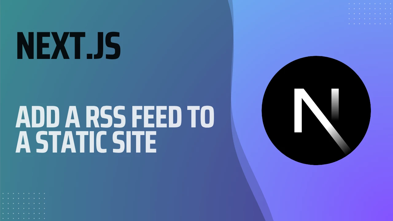 How to Add an RSS Feed to a Next.js Static Site